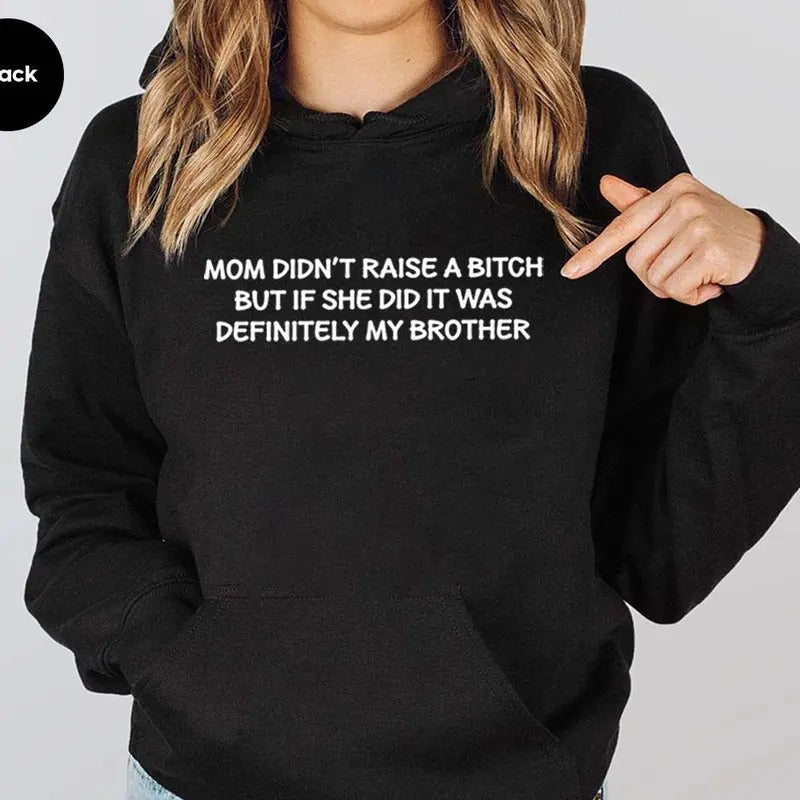 Mom Didn'T Raise Bitch But If She Did Was My Brother - Adult & Kids T-Shirts, Sweatshirts & Hoodies apparel design preview 1