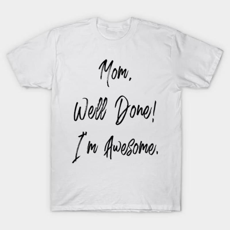 Mom Well Done I'M Awesome - Adult & Kids T-Shirts, Sweatshirts & Hoodies apparel design preview 1