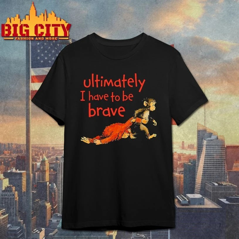 Monkey Punch Ultimately I Have To Be Brave - Adult & Kids T-Shirts, Sweatshirts & Hoodies apparel design preview 1
