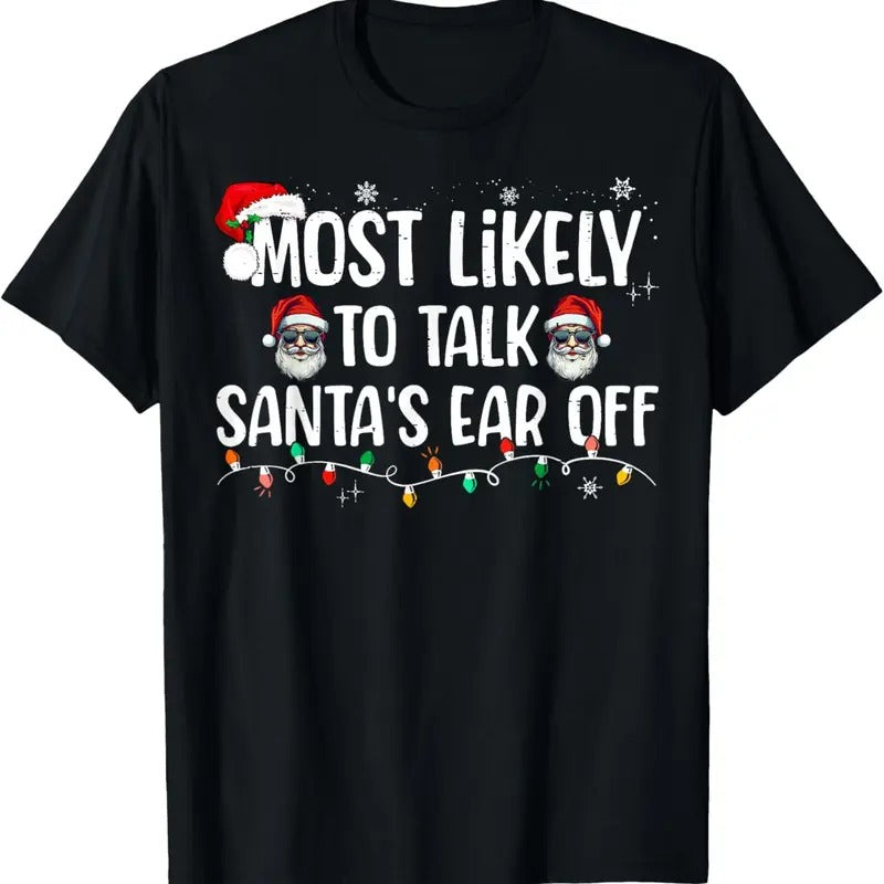Most Likely Talk Santa'S Ear Off Funny Family - Adult & Kids T-Shirts, Sweatshirts & Hoodies apparel design preview 1