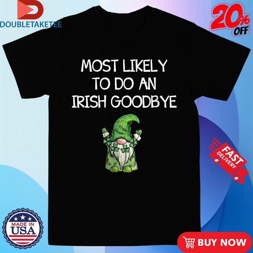 Most Likely to Do an Irish Goodbye St Patricks Gnome - Adult & Kids T-Shirts, Sweatshirts & Hoodies apparel design preview 1