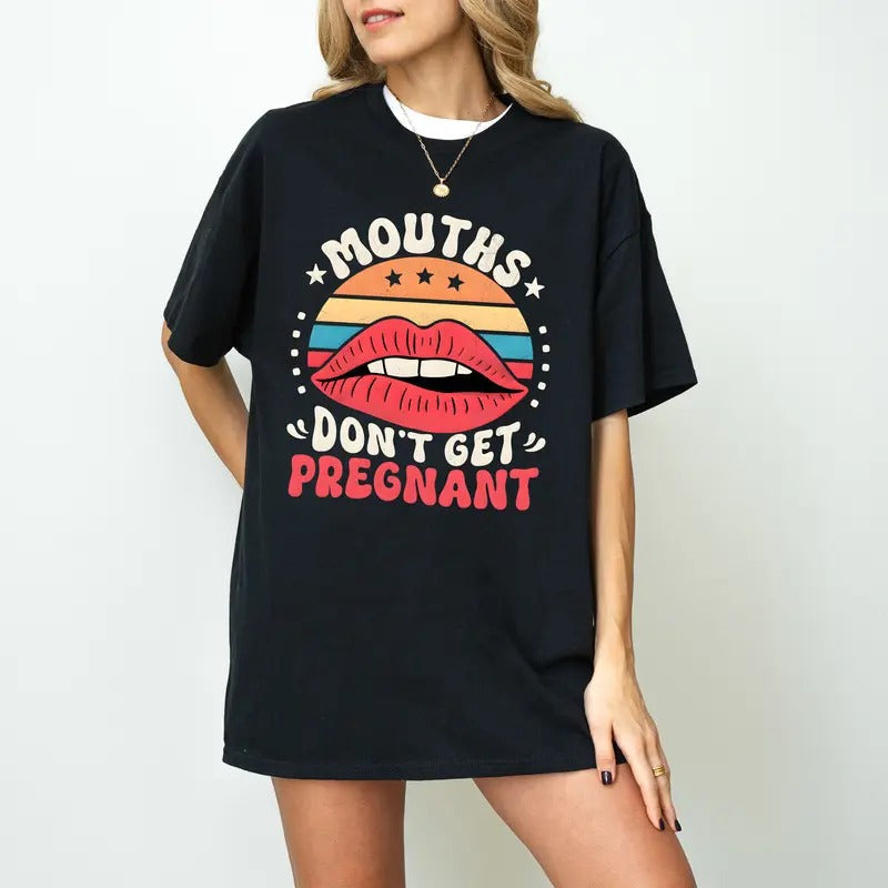 Mouths Don'T Get Pregnant Offensive Inappropriate - Adult & Kids T-Shirts, Sweatshirts & Hoodies apparel design preview 1