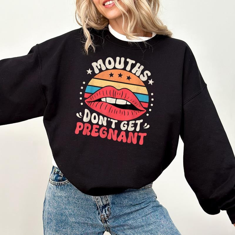Mouths Don'T Get Pregnant Inappropriate Raunchy Funny - Adult & Kids T-Shirts, Sweatshirts & Hoodies apparel design preview 1