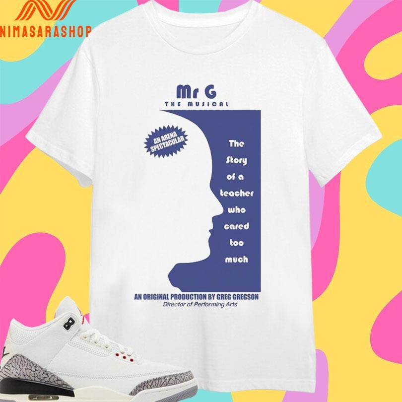 Mr G The Musical Story Of A Teacher Who Cared Too - Adult & Kids T-Shirts, Sweatshirts & Hoodies apparel design preview 1