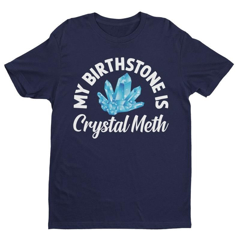 My Birthstone Is Crystal Meth Funny Offensive - Adult & Kids T-Shirts, Sweatshirts & Hoodies apparel design preview 1