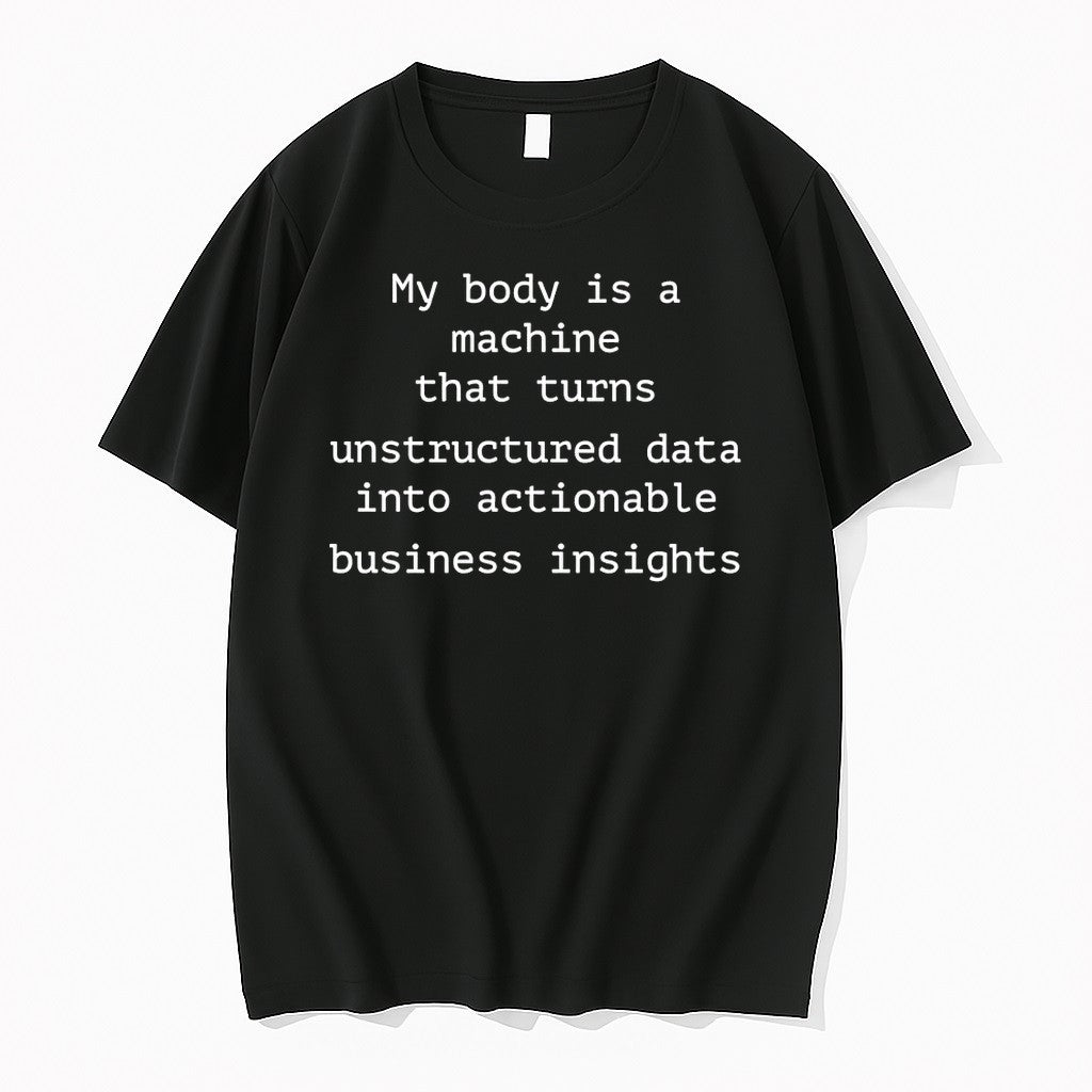 My Body Is A Machine That Unstructured Data Into - Adult & Kids T-Shirts, Sweatshirts & Hoodies apparel design preview 1