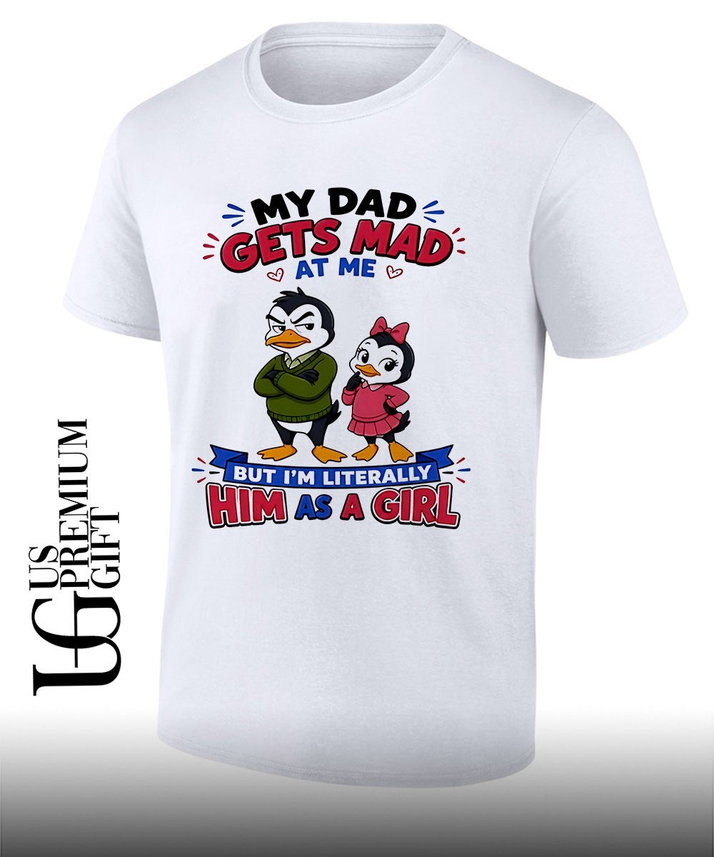 My Dad Gets Mad At Me But I'm Literally Him As A Girl - Adult & Kids T-Shirts, Sweatshirts & Hoodies apparel design preview 1