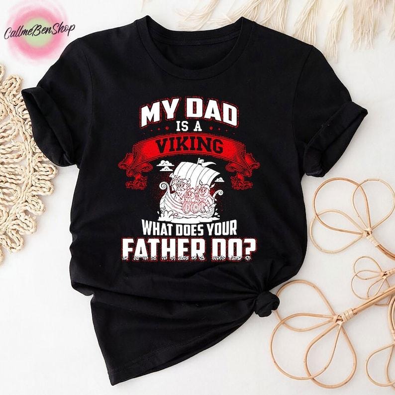 My Dad Is Viking What Does Your Father Do Him Daddy - Adult & Kids T-Shirts, Sweatshirts & Hoodies apparel design preview 1