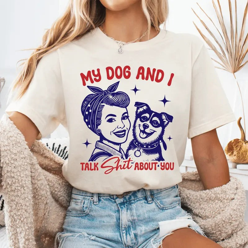 My Dog I Talk Sh*T About You Funny Sarcastic Short - Adult & Kids T-Shirts, Sweatshirts & Hoodies apparel design preview 1