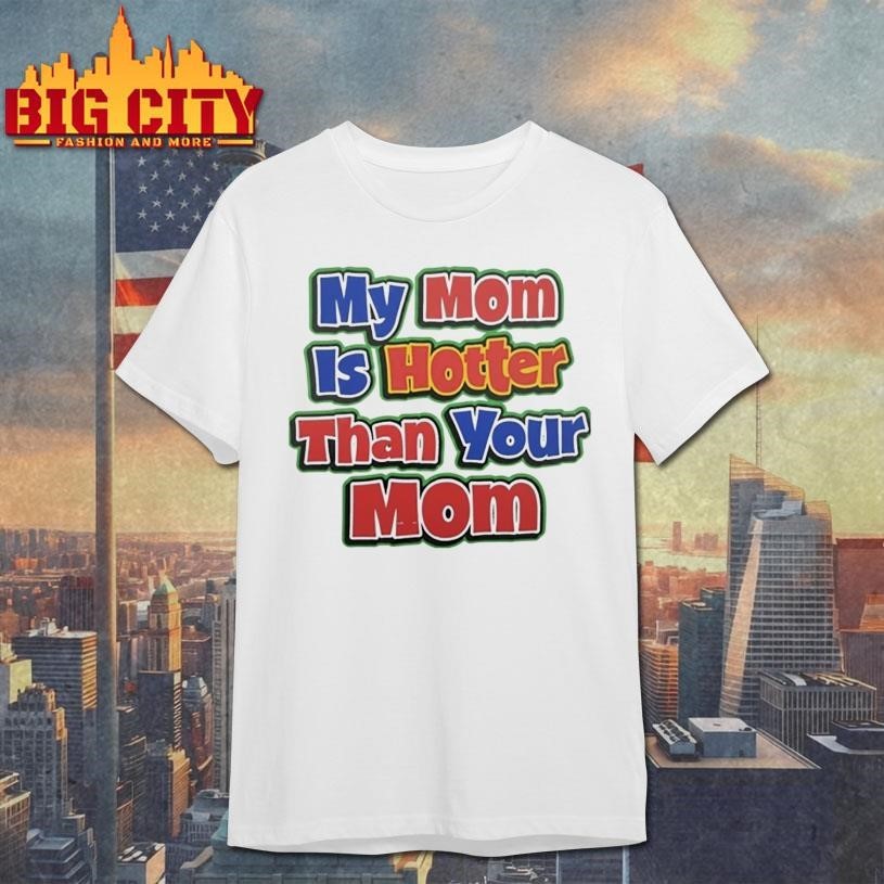 My Mom Is Hotter Than Your - Adult & Kids T-Shirts, Sweatshirts & Hoodies apparel design preview 1