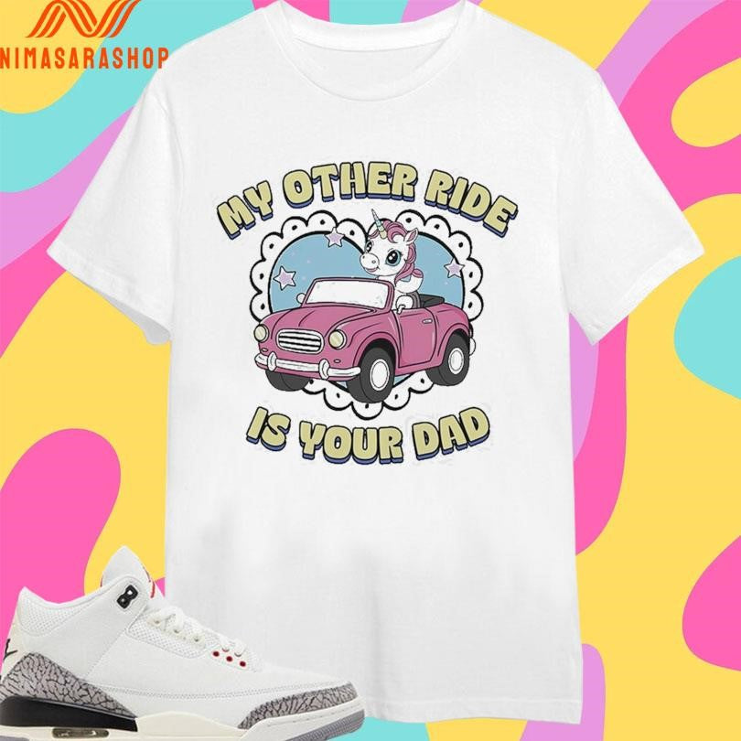 My Other Ride Is Your Dad Unicorn - Adult & Kids T-Shirts, Sweatshirts & Hoodies apparel design preview 1