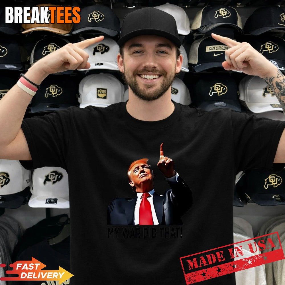 My War Did That Trump Donald meme - Adult & Kids T-Shirts, Sweatshirts & Hoodies apparel design preview 1