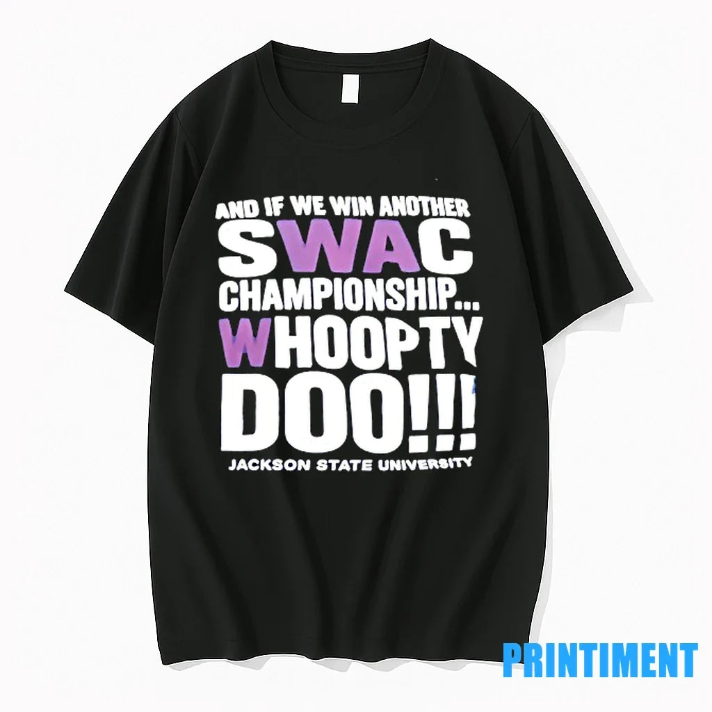 Nd If We Win Another Swac Championship Whoopty Doo - Adult & Kids T-Shirts, Sweatshirts & Hoodies apparel design preview 1