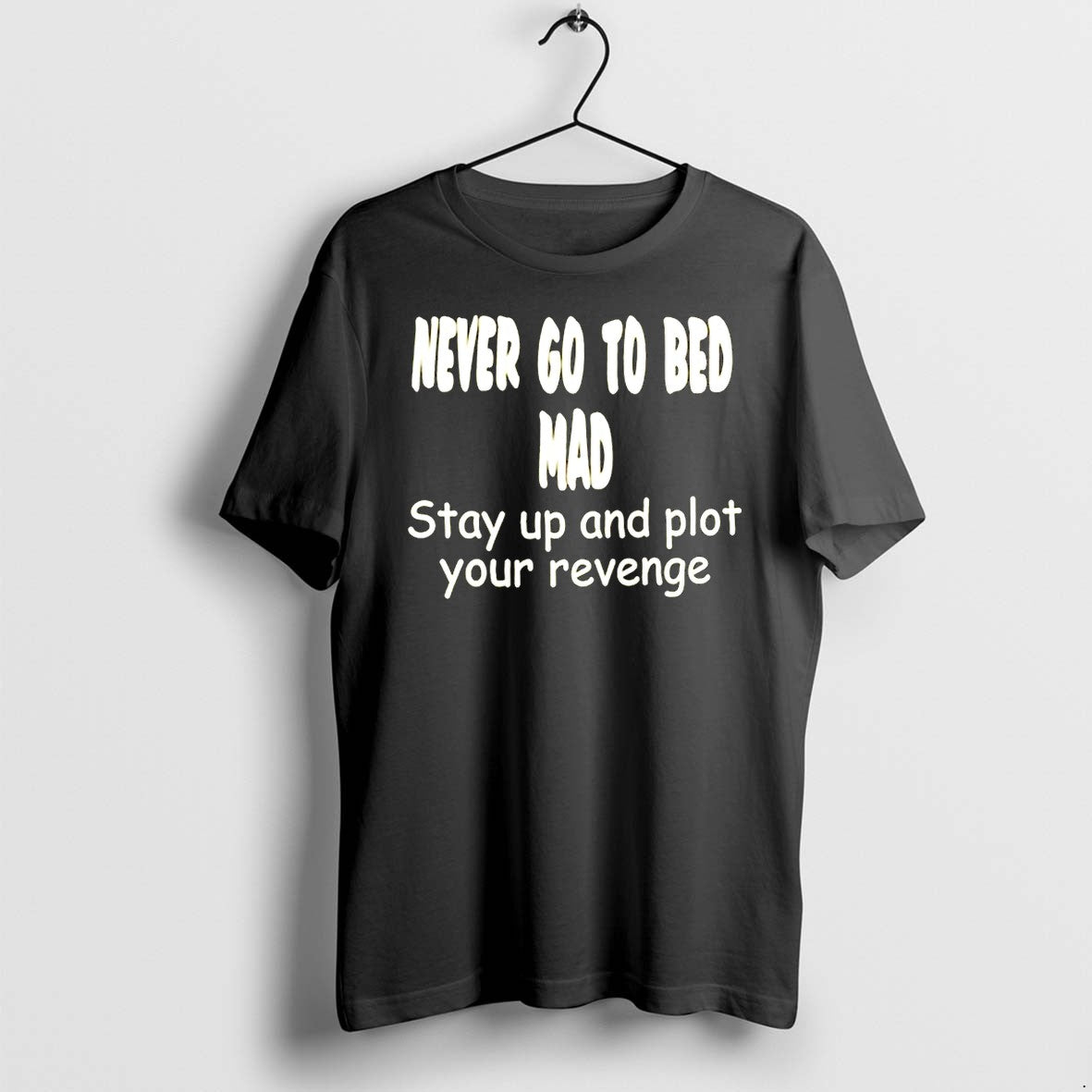 Never Go To Bed Mad Stay Up And Plot Your Revenge - Adult & Kids T-Shirts, Sweatshirts & Hoodies apparel design preview 1