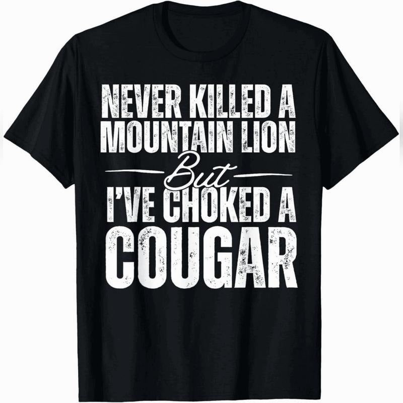 Never Kil Led Mountain Lion But I'Ve Choked Cougar - Adult & Kids T-Shirts, Sweatshirts & Hoodies apparel design preview 1