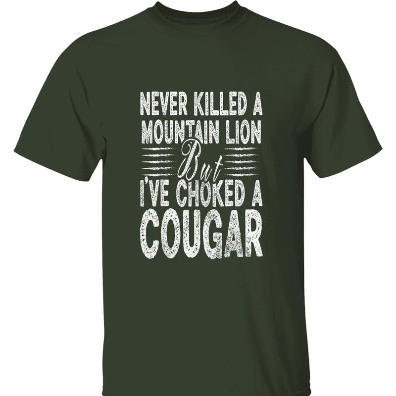 Never Killed Mountain Lion Bold 'Choked Cougar' Quote - Adult & Kids T-Shirts, Sweatshirts & Hoodies apparel design preview 1