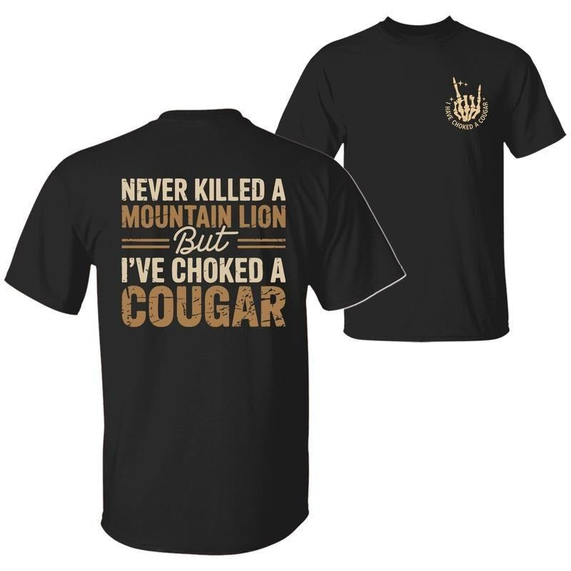 Never Killed Mountain Lion But I Have Choked Cougar - Adult & Kids T-Shirts, Sweatshirts & Hoodies apparel design preview 1