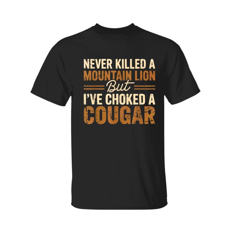 Never Kll Mountain Lion But I'Ve Choked Cougar - Adult & Kids T-Shirts, Sweatshirts & Hoodies apparel design preview 1