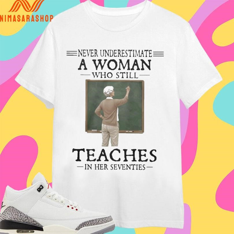 Never Underestimate A Woman Who Still Teaches In Her - Adult & Kids T-Shirts, Sweatshirts & Hoodies apparel design preview 1