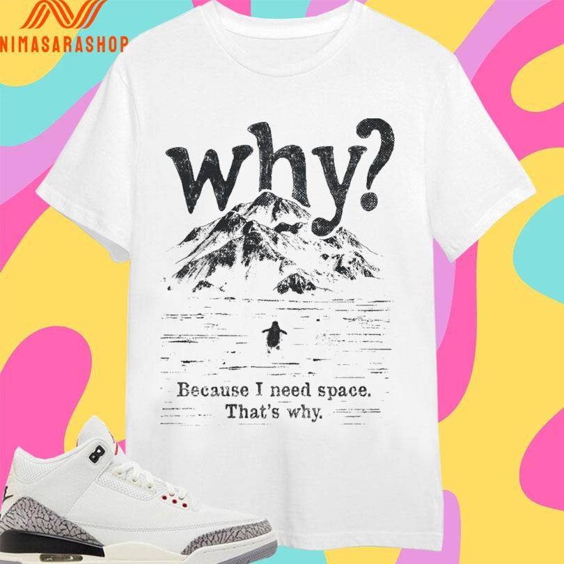 Nihilist Penguin Why Because I Need Space - Adult & Kids T-Shirts, Sweatshirts & Hoodies apparel design preview 1