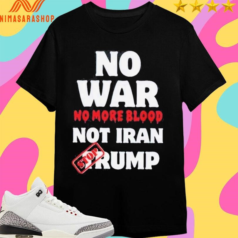 No War More Blood Not Iran Stop Donald Trump 2026 - Adult & Kids T-Shirts, Sweatshirts & Hoodies apparel design preview 1