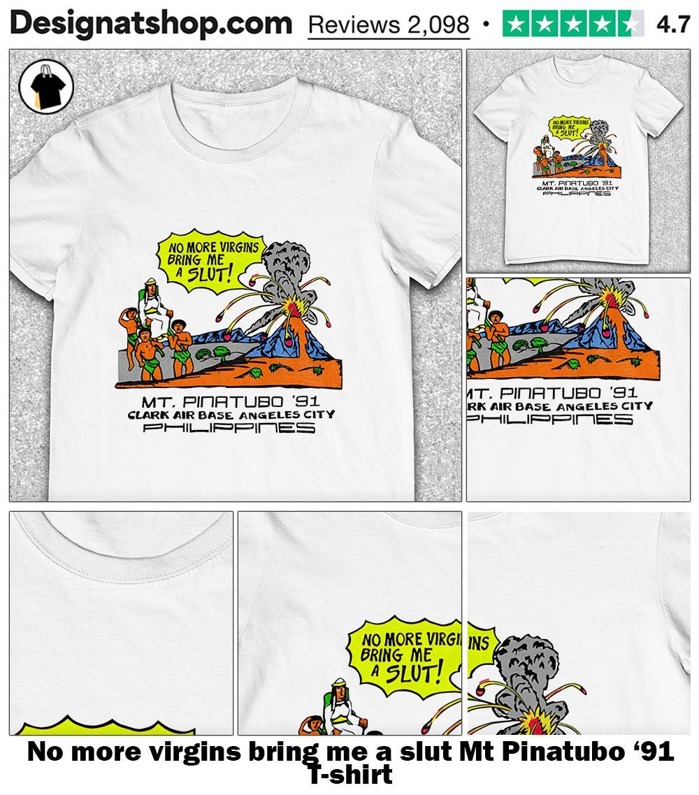 No more virgins bring me a slut Mt Pinatubo '91 - Adult & Kids T-Shirts, Sweatshirts & Hoodies apparel design preview 1