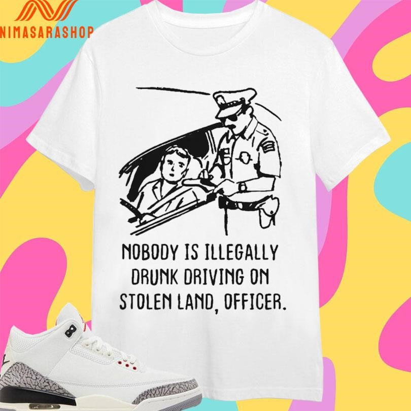 Nobody Is Illegally Drunk Driving On Stolen Land - Adult & Kids T-Shirts, Sweatshirts & Hoodies apparel design preview 1