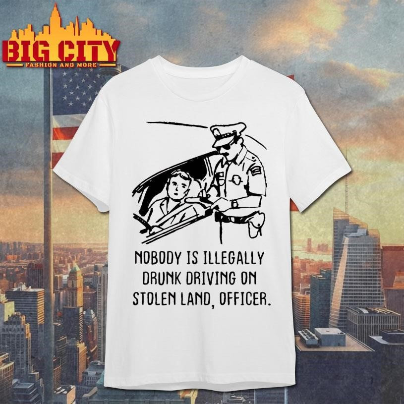 Nobody Is Illegaly Drunk Driving On Stolen Land, - Adult & Kids T-Shirts, Sweatshirts & Hoodies apparel design preview 1