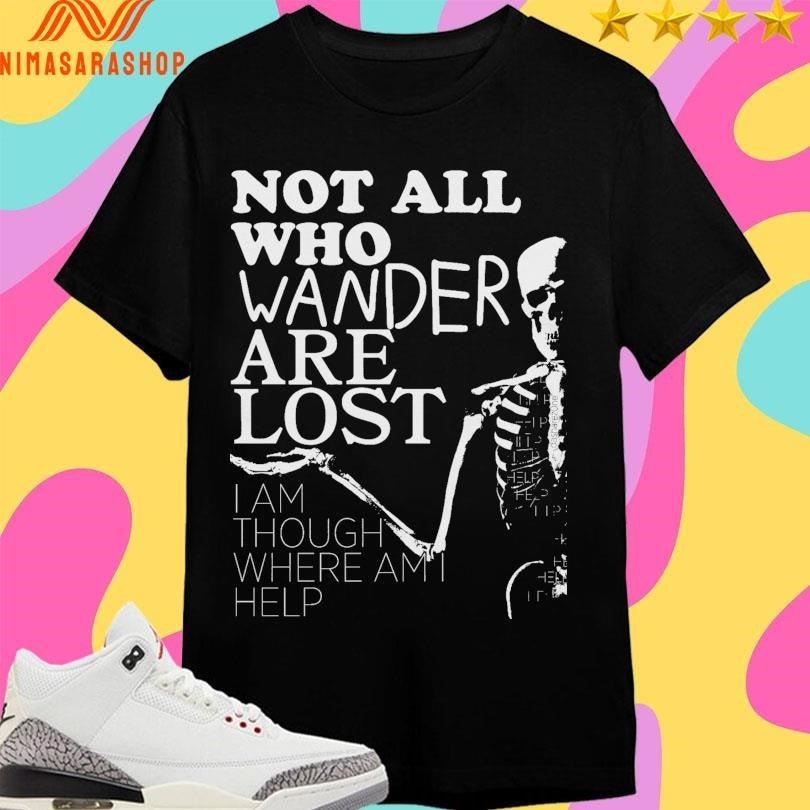 Not All Who Wander Are Lost I Am Though Where Help - Adult & Kids T-Shirts, Sweatshirts & Hoodies apparel design preview 1