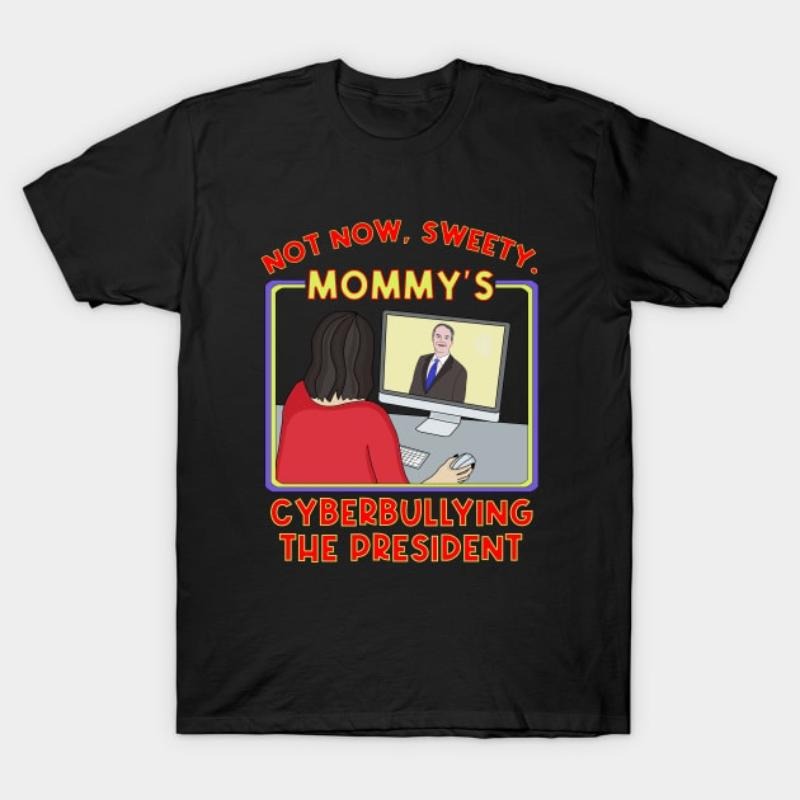 Not Now Sweety. Mommy'S Cyberbullying President - Adult & Kids T-Shirts, Sweatshirts & Hoodies apparel design preview 1