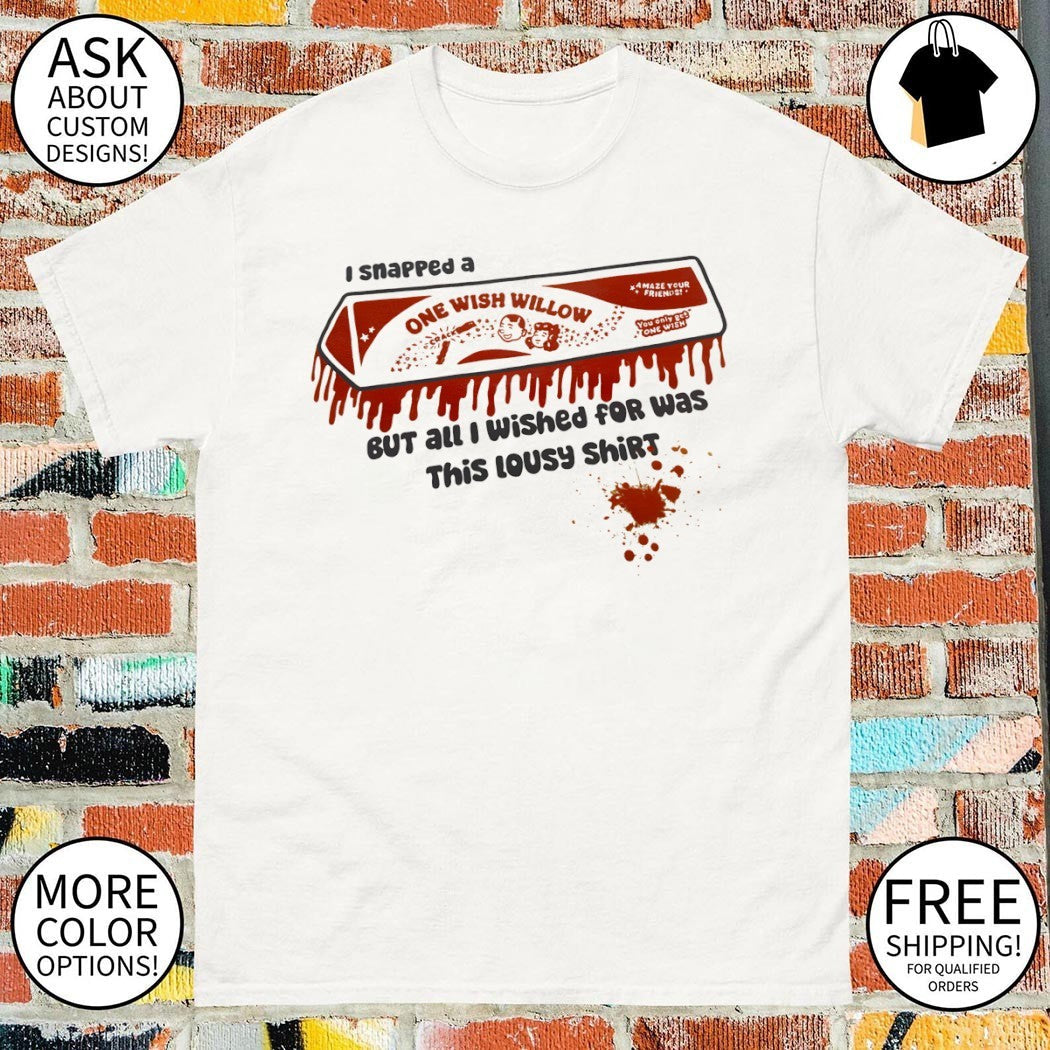 Obsession One Wish Willow Bloody I snapped a but all - Adult & Kids T-Shirts, Sweatshirts & Hoodies apparel design preview 1
