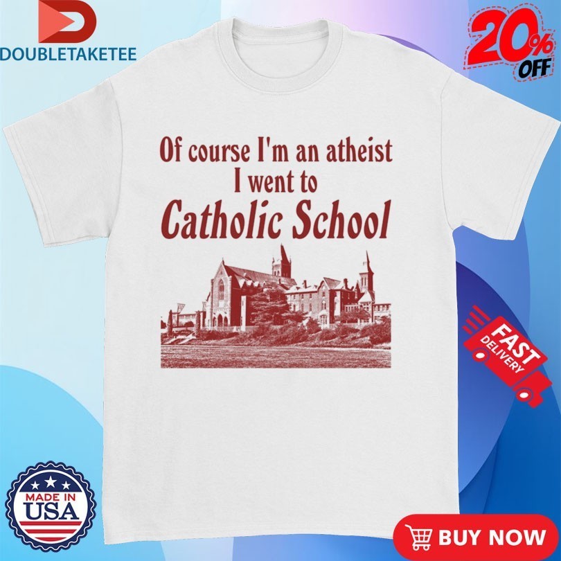 Of Course I'm An Atheist I Went To Catholic School - Adult & Kids T-Shirts, Sweatshirts & Hoodies apparel design preview 1