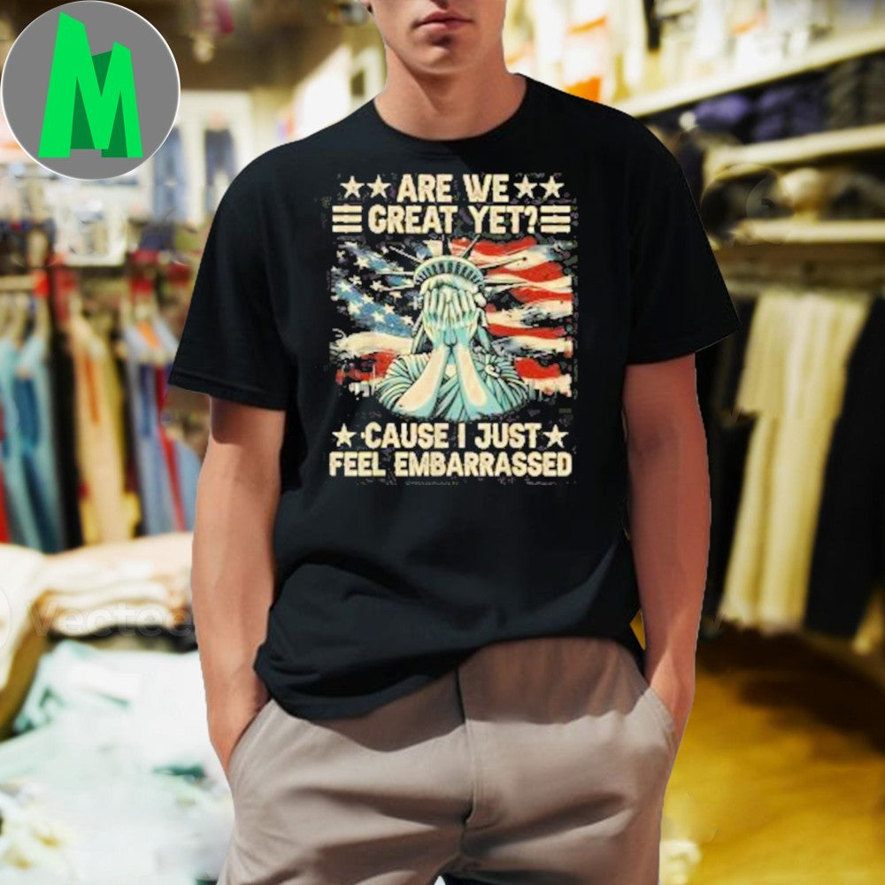 Are We Great Yet Because I Just Feel Embarrassed - Adult & Kids T-Shirts, Sweatshirts & Hoodies apparel design preview 1