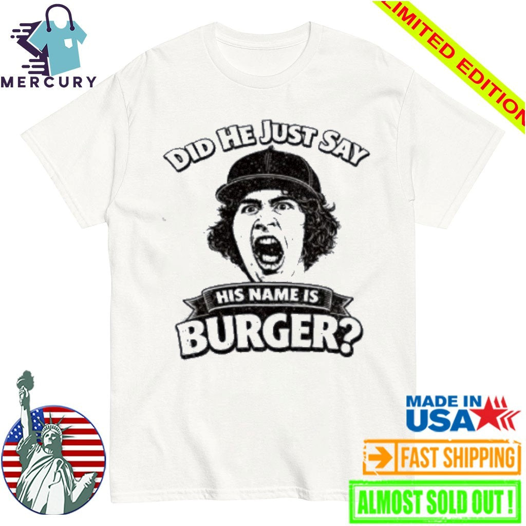 Did He Just Say His Name Is Burger - Adult & Kids T-Shirts, Sweatshirts & Hoodies apparel design preview 1