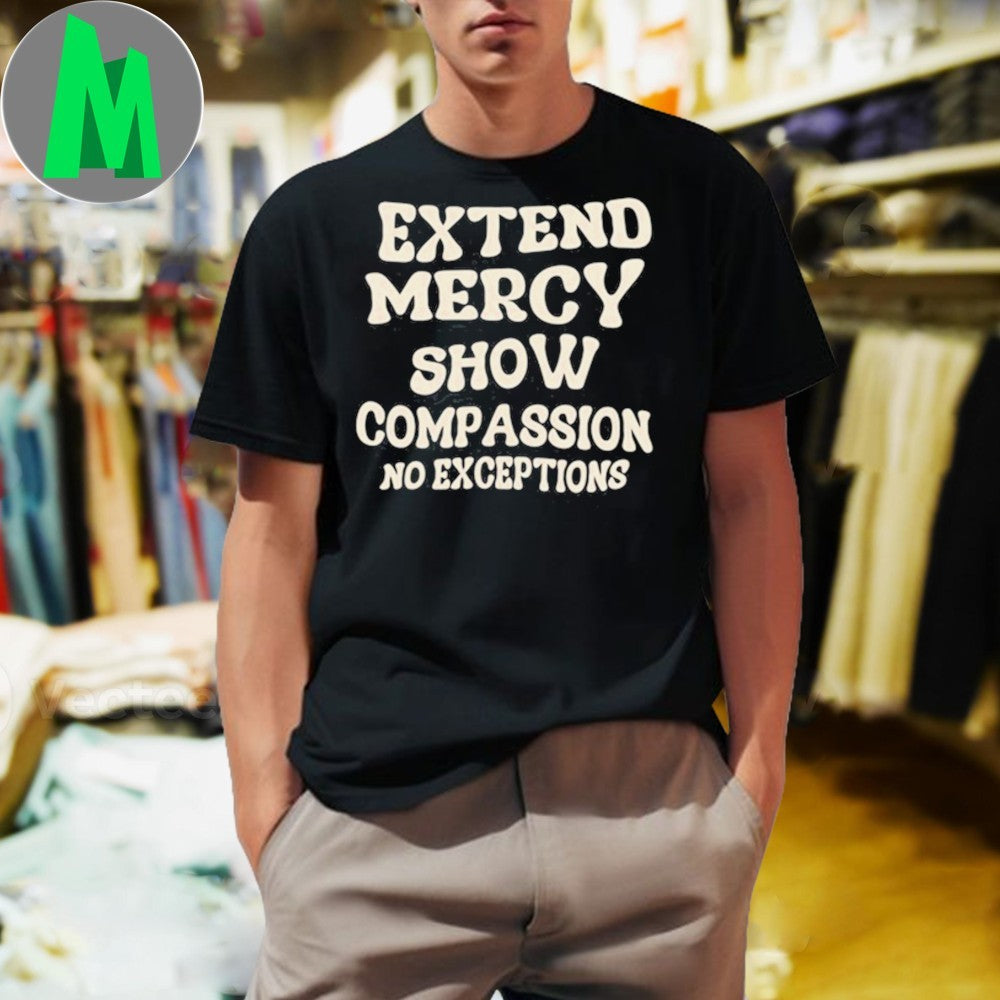 Extend Mercy Show Compassion No Exceptions Slogan - Adult & Kids T-Shirts, Sweatshirts & Hoodies apparel design preview 1