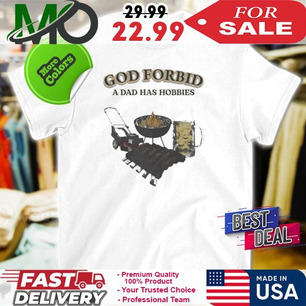 God Forbid A Dad Has Hobbies Funny BBQ Grilling Lawn - Adult & Kids T-Shirts, Sweatshirts & Hoodies apparel design preview 1