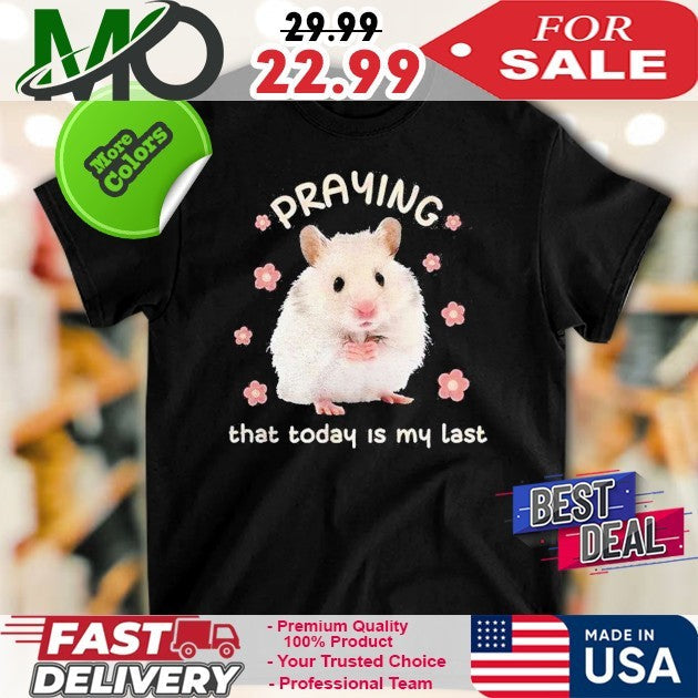 Hamster Praying That Today Is My Last Funny Meme - Adult & Kids T-Shirts, Sweatshirts & Hoodies apparel design preview 1