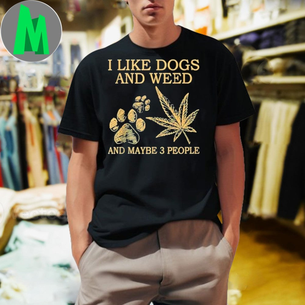 I Like Dogs And Weed Maybe 3 People Funny Sarcastic - Adult & Kids T-Shirts, Sweatshirts & Hoodies apparel design preview 1