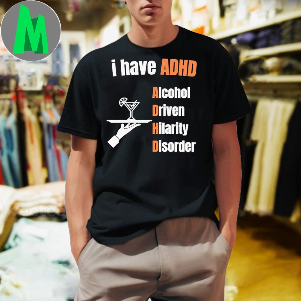I have ADHD Alcohol Driven Hilarity Disorder - Adult & Kids T-Shirts, Sweatshirts & Hoodies apparel design preview 1