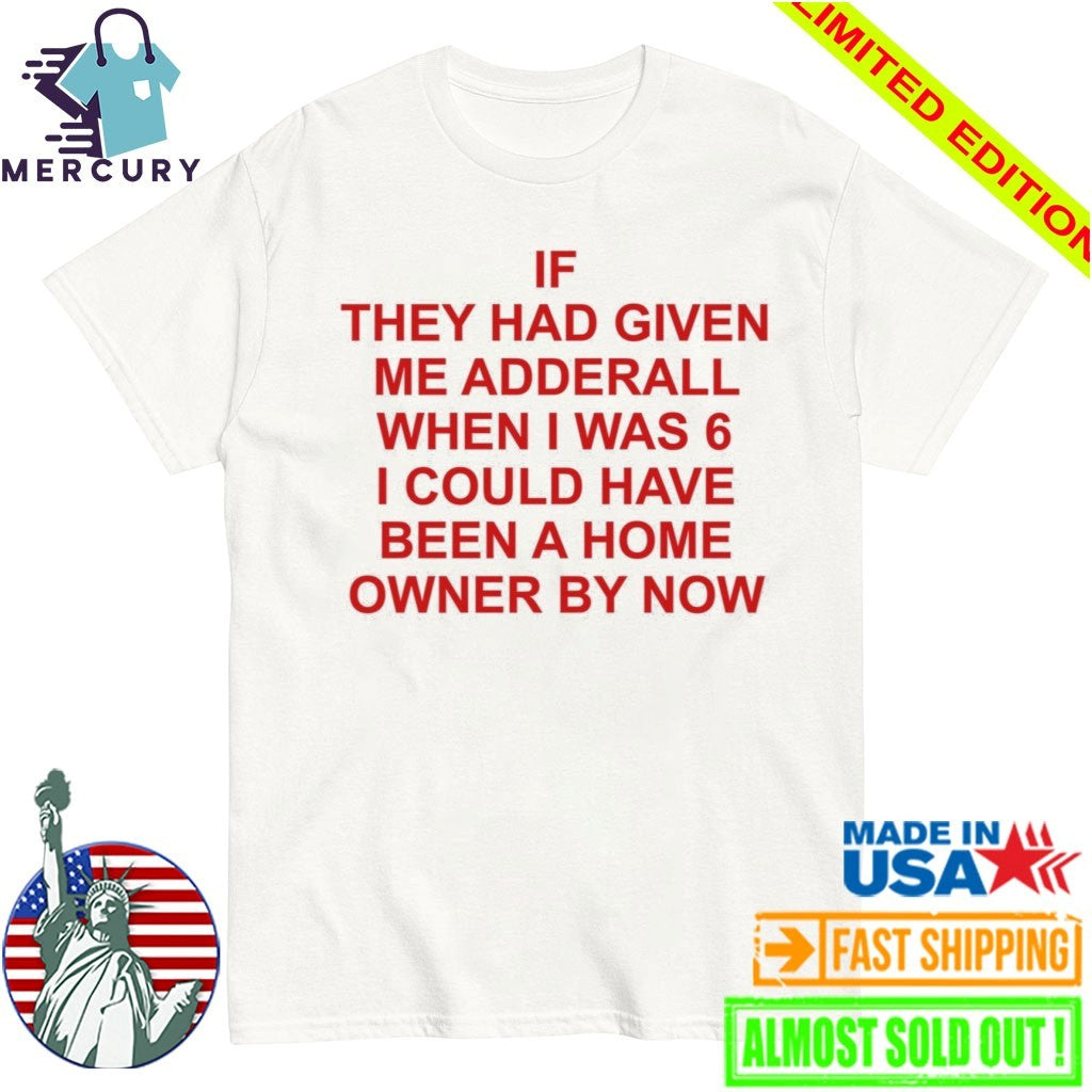 If They Had Given Me Adderall When I Was 6 - Adult & Kids T-Shirts, Sweatshirts & Hoodies apparel design preview 1