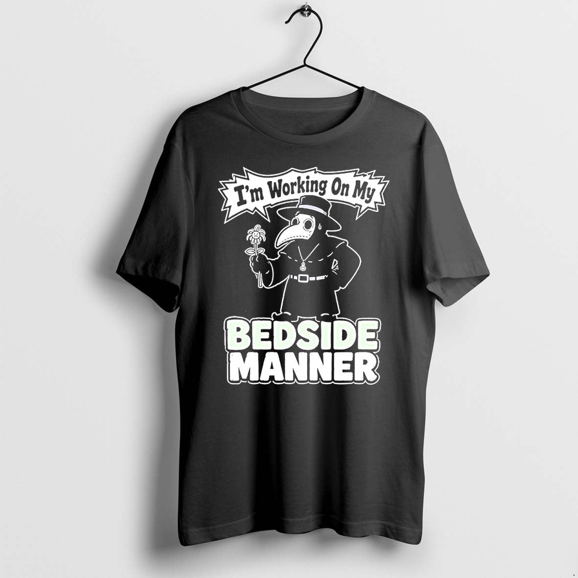 Official Im Working On My Bedside Manner Plague - Adult & Kids T-Shirts, Sweatshirts & Hoodies apparel design preview 1