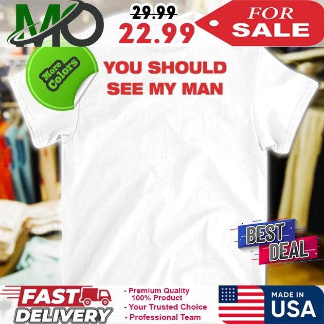 Injiverse You Should See My Man - Adult & Kids T-Shirts, Sweatshirts & Hoodies apparel design preview 1