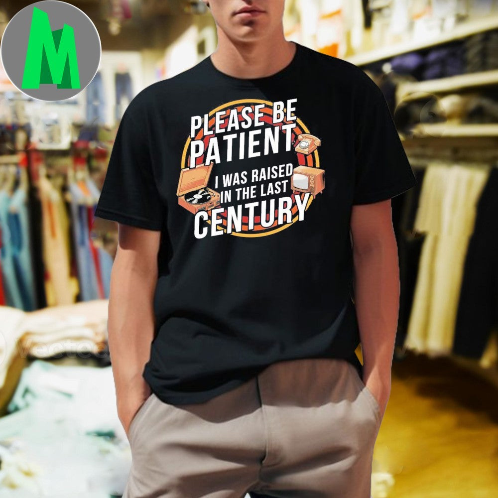 Please be patient I was raised in the last century - Adult & Kids T-Shirts, Sweatshirts & Hoodies apparel design preview 1