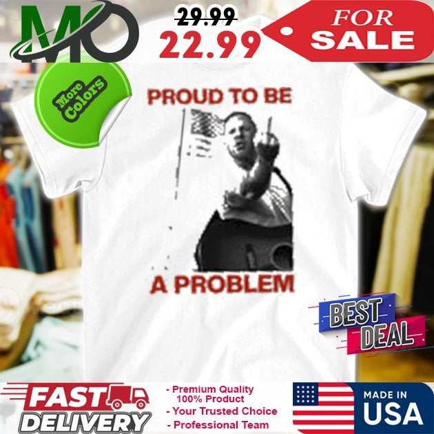 Proud To Be A Problem - Adult & Kids T-Shirts, Sweatshirts & Hoodies apparel design preview 1