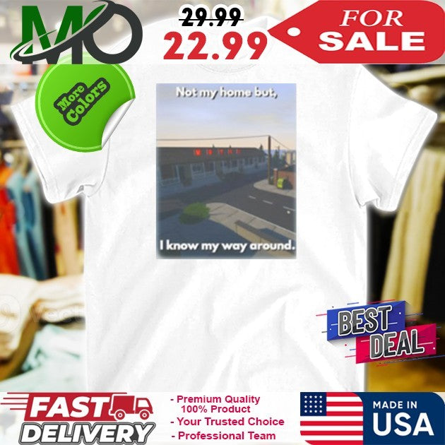 Scheduleshirts Not My Home But I Know Way Around - Adult & Kids T-Shirts, Sweatshirts & Hoodies apparel design preview 1