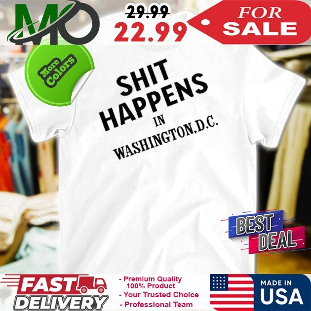 Shit Happens In Washington D.C. Funny Political - Adult & Kids T-Shirts, Sweatshirts & Hoodies apparel design preview 1