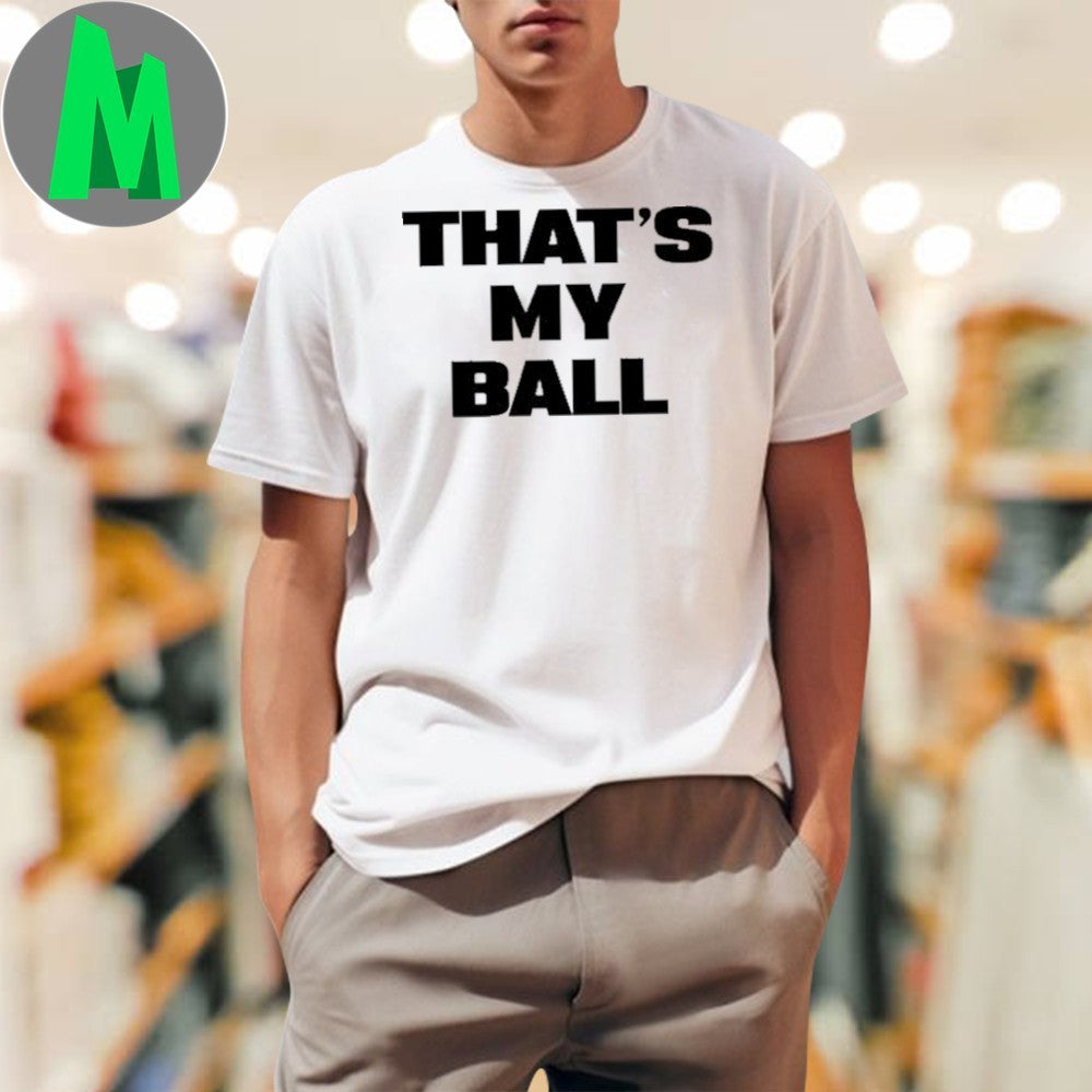 Thats My Ball Funny Gaming Slogan Humorous Quote - Adult & Kids T-Shirts, Sweatshirts & Hoodies apparel design preview 1