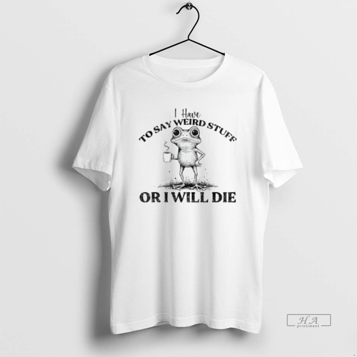 Official Trendy I Have To Say Weird Stuff Or Ill Die - Adult & Kids T-Shirts, Sweatshirts & Hoodies apparel design preview 1