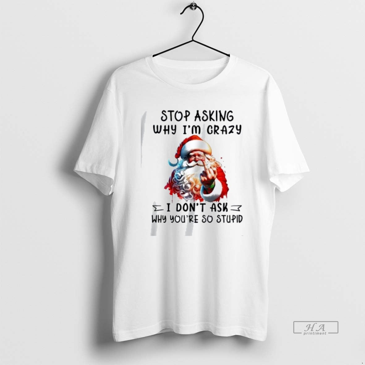 Official Trendy Santa Stop Asking Why Im Crazy I Dont - Adult & Kids T-Shirts, Sweatshirts & Hoodies apparel design preview 1