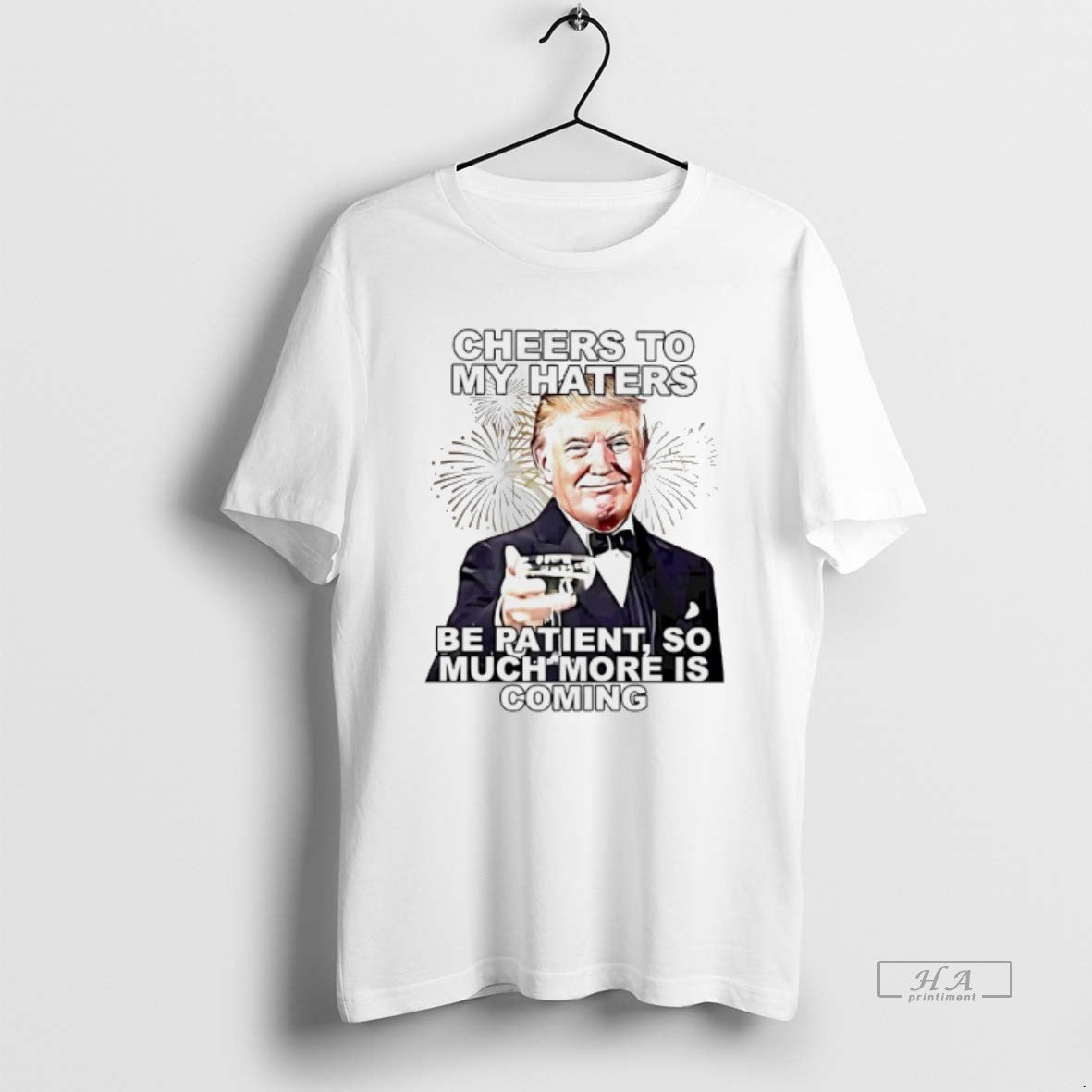 Official Trendy Trump Cheers To My Haters Be Patient - Adult & Kids T-Shirts, Sweatshirts & Hoodies apparel design preview 1